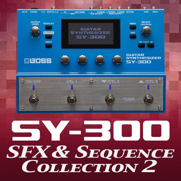 SY-300 SFX & Sequence Collection 2 | BOSS TONE CENTRAL