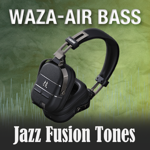 WAZA-AIR BASS Jazz Fusion Tones | BOSS TONE CENTRAL