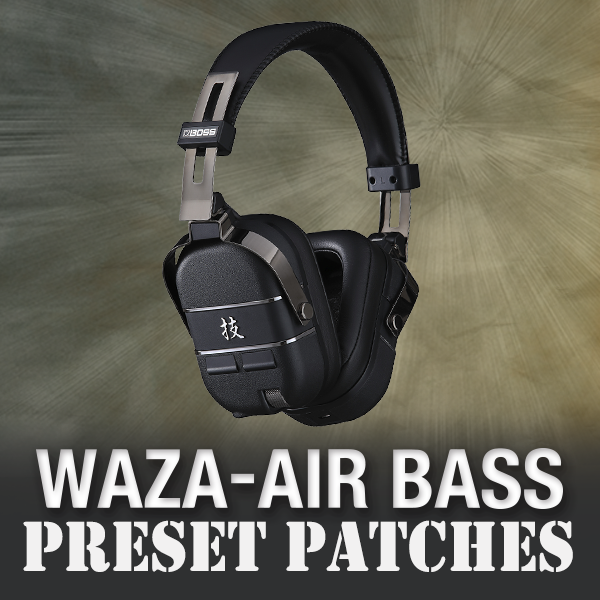 WAZA-AIR BASS Preset Patches | BOSS TONE CENTRAL