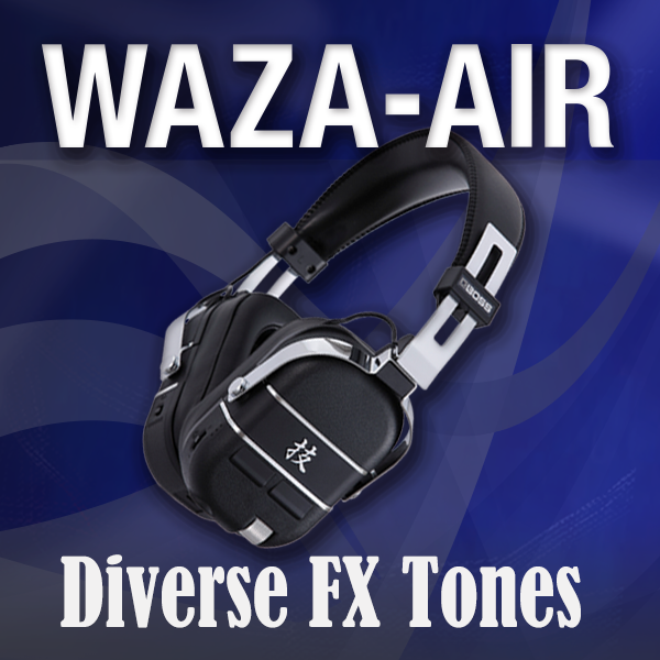 WAZA AIR Diverse FX Tones   BOSS TONE CENTRAL